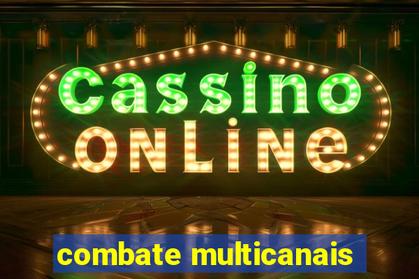 combate multicanais